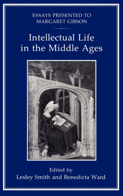 Intellectual Life in the Middle Ages : Essays Presented to Margaret Gibson, Hardback Book