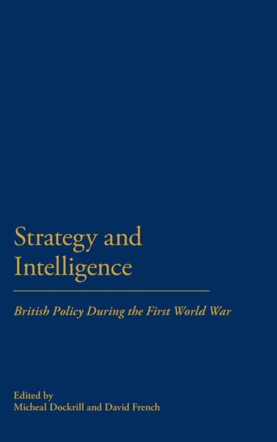 Strategy & Intelligence : British Policy During the First World War, Hardback Book