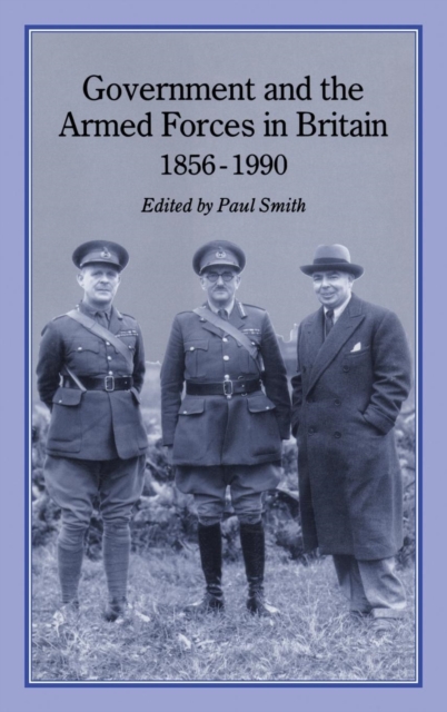 Government and Armed Forces in Britain, 1856-1990, Hardback Book