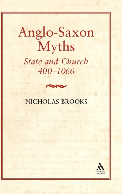 Anglo-Saxon Myths: State and Church, 400-1066, Hardback Book