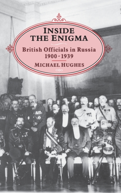 Inside the Enigma : British Officials in Russia, 1900-39, Hardback Book