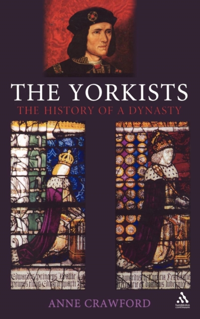 The Yorkists : The History of a Dynasty, Hardback Book