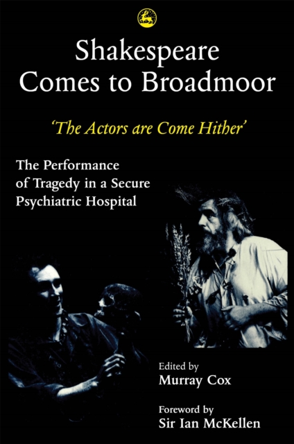 Shakespeare Comes to Broadmoor : The Actors are Come Hither - the Performance of Tragedy in a Secure Psychiatric Hospital, Paperback / softback Book