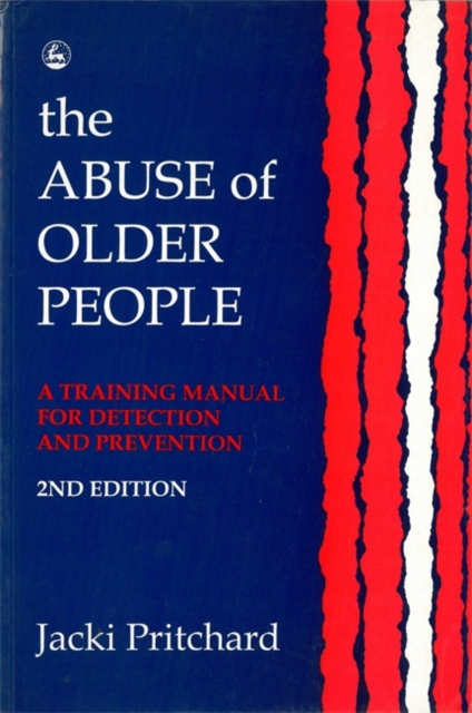 The Abuse of Older People : A Training Manual for Detection and Prevention, Paperback / softback Book