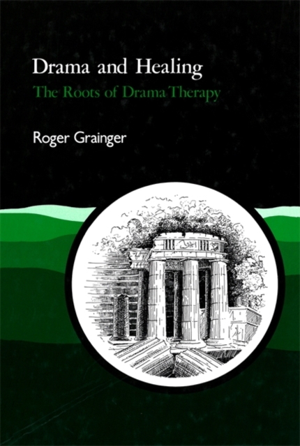 Drama and Healing : The Roots of Drama Therapy, Paperback / softback Book