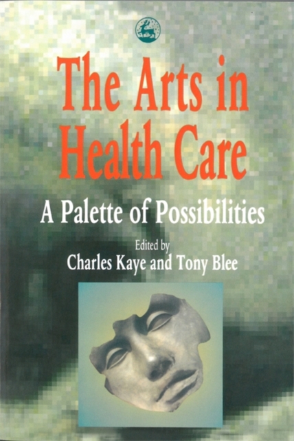 The Arts in Health Care : A Palette of Possibilities, Paperback / softback Book
