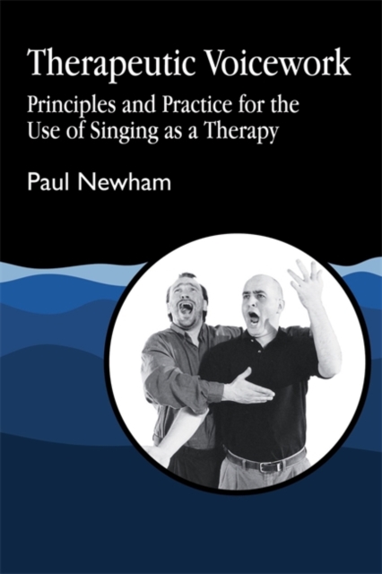 Therapeutic Voicework : Principles and Practice for the Use of Singing as a Therapy, Paperback / softback Book