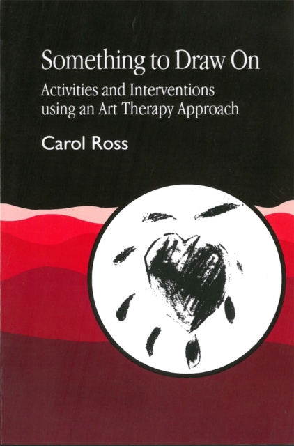 Something to Draw On : Activities and Interventions Using an Art Therapy Approach, Paperback / softback Book