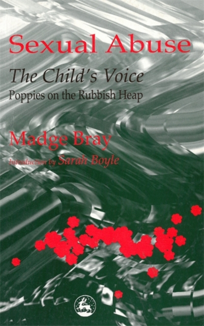 Sexual Abuse: The Child's Voice : Poppies on the Rubbish Heap, Paperback / softback Book