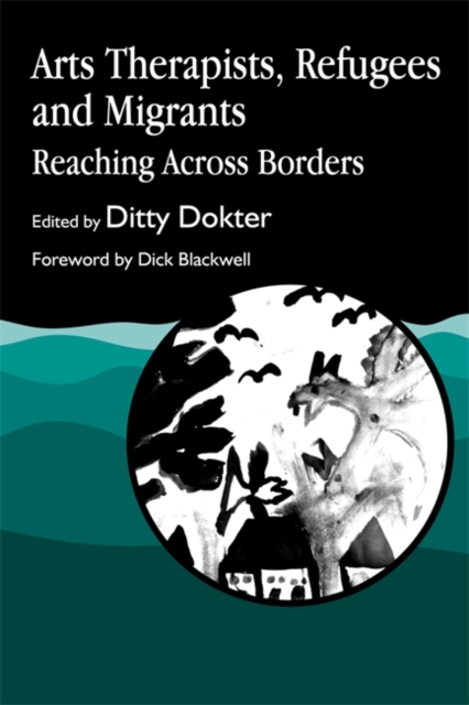 Arts Therapists, Refugees and Migrants : Reaching Across Borders, Paperback / softback Book