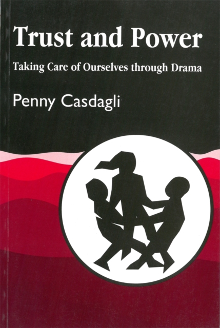 Trust and Power : Taking Care of Ourselves Through Drama, Paperback / softback Book