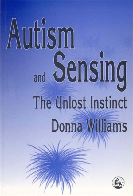Autism and Sensing : The Unlost Instinct, Paperback / softback Book