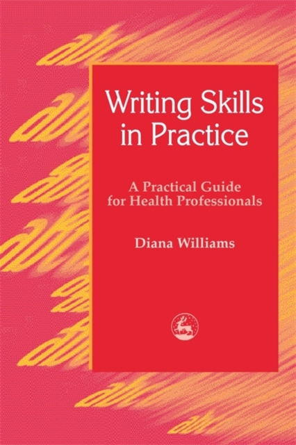 Writing Skills in Practice : A Practical Guide for Health Professionals, Paperback / softback Book
