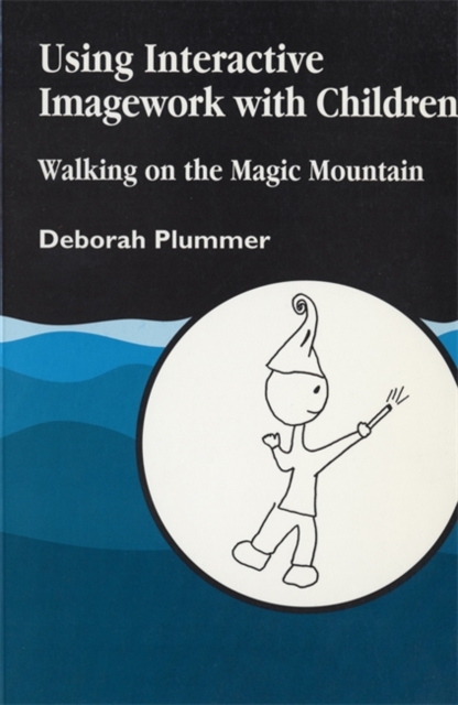 Using Interactive Imagework with Children : Walking on the Magic Mountain, Paperback / softback Book