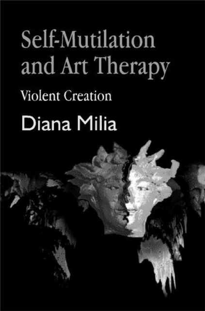 Self-Mutilation and Art Therapy : Violent Creation, Paperback / softback Book