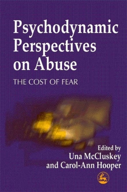Psychodynamic Perspectives on Abuse : The Cost of Fear, Paperback / softback Book