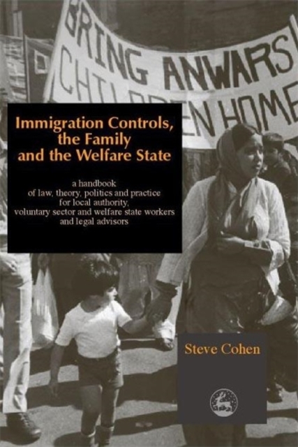 Immigration Controls, the Family and the Welfare State : A Handbook of Law, Theory, Politics and Practice for Local Authority, Voluntary Sector and Welfare State Workers and Legal Advisors, Paperback / softback Book
