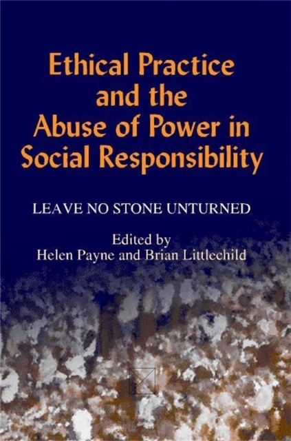 Ethical Practice and the Abuse of Power in Social Responsibility : Leave No Stone Unturned, Paperback / softback Book