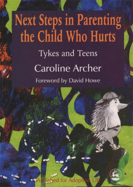 Next Steps in Parenting the Child Who Hurts : Tykes and Teens, Paperback / softback Book