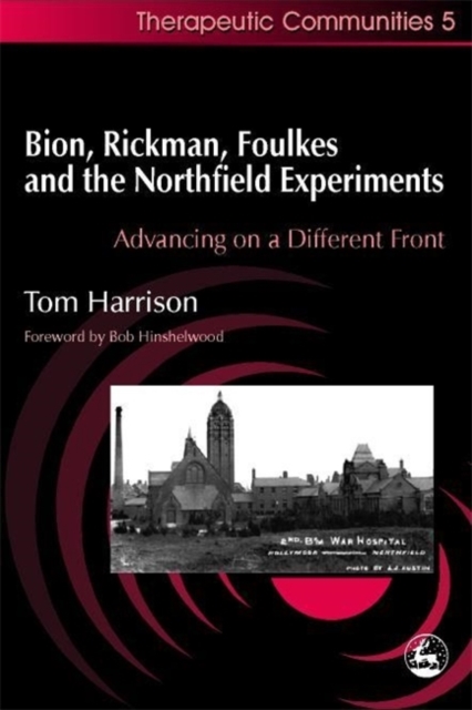 Bion, Rickman, Foulkes and the Northfield Experiments : Advancing on a Different Front, Paperback / softback Book