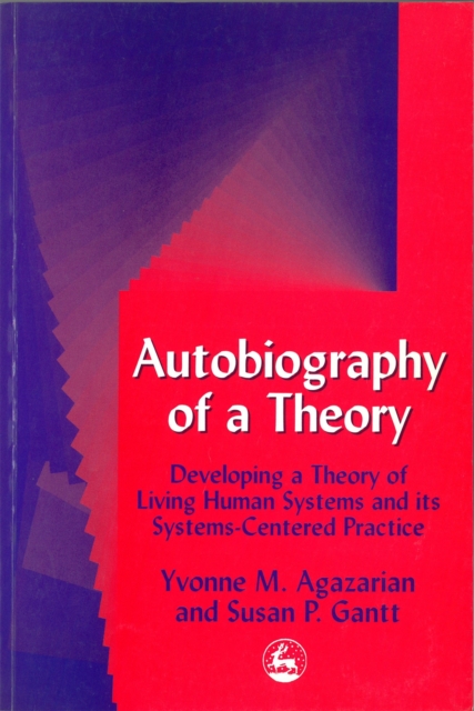 Autobiography of a Theory : Developing a Theory of Living Human Systems and its Systems-Centered Practice, Paperback / softback Book