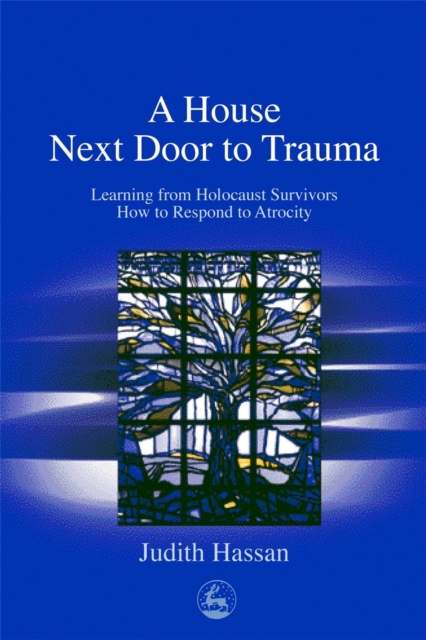 A House Next Door to Trauma : Learning from Holocaust Survivors How to Respond to Atrocity, Paperback / softback Book