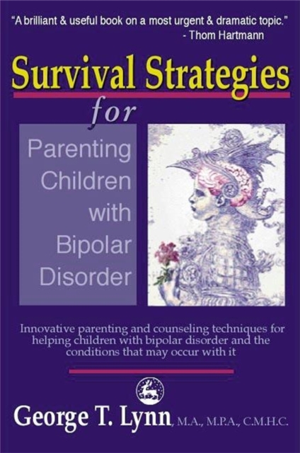 Survival Strategies for Parenting Children with Bipolar Disorder : Innovative Parenting and Counseling Techniques for Helping Children with Bipolar Disorder and the Conditions That May Occur with it, Paperback / softback Book