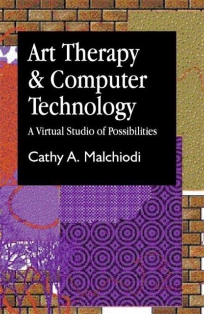 Art Therapy and Computer Technology : A Virtual Studio of Possibilities, Paperback / softback Book