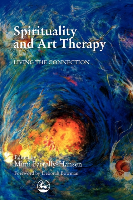 Spirituality and Art Therapy : Living the Connection, Paperback / softback Book