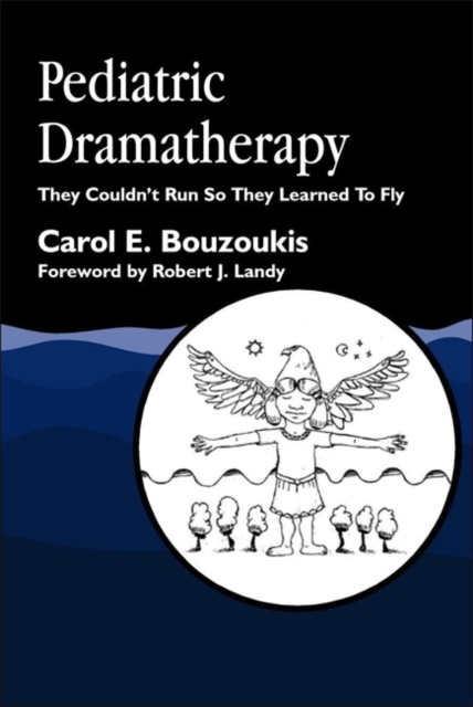 Pediatric Dramatherapy : They Couldn't Run, So They Learned to Fly, Paperback / softback Book
