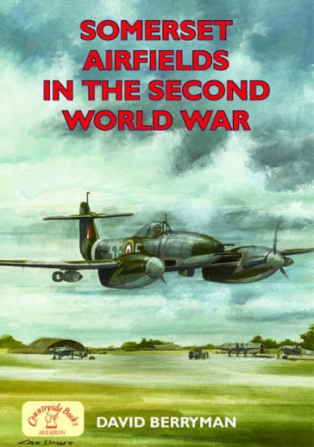 Somerset Airfields in the Second World War, Paperback / softback Book