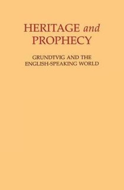 Heritage and Prophecy : Grundtvig and the English-speaking World, Hardback Book