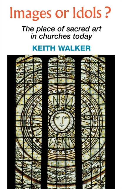 Images or Idols? : The Place of Sacred Art in Churches Today, Paperback Book