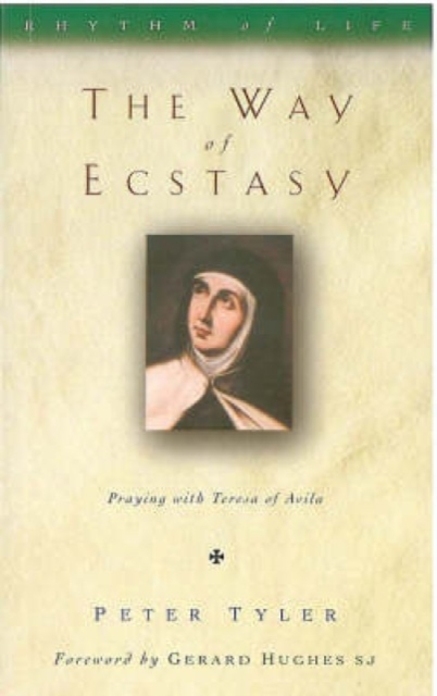 The Way of Ecstasy : Learning to Pray with Teresa of Avila, Paperback / softback Book