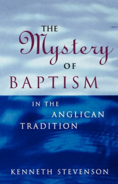 The Mystery of Baptism : In the Anglican Tradition, Paperback / softback Book