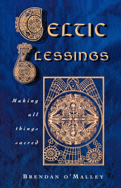 Celtic Blessings : Making all things sacred, Paperback / softback Book