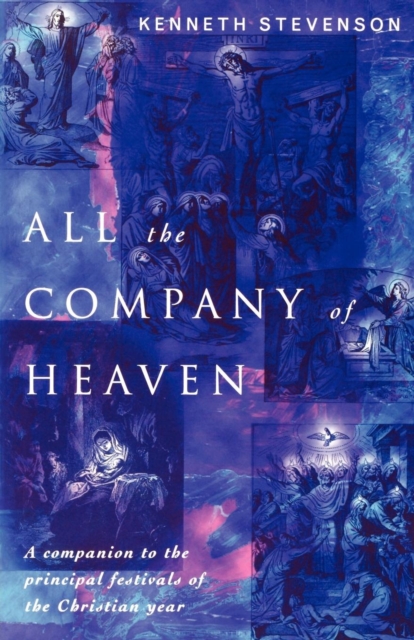 All the Company of Heaven : A companion to the principal festivals of the Christian year, Paperback / softback Book