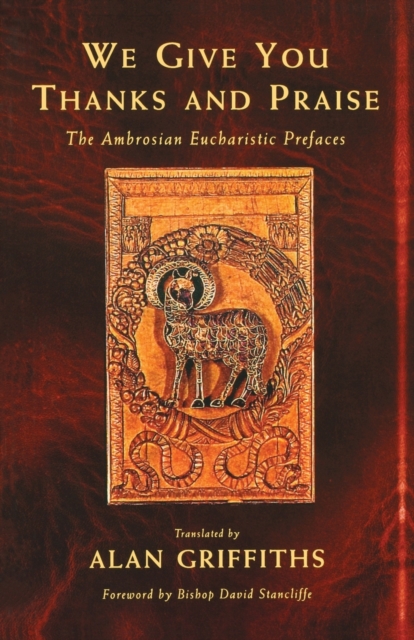 We Give You Thanks and Praise : The Ambrosian Eucharistic Prefaces, Paperback / softback Book