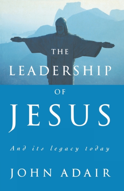 The Leadership of Jesus : And Its Legacy Today, Paperback / softback Book
