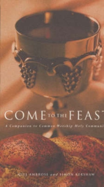 Come to the Feast : A Companion to Holy Communion, Paperback / softback Book