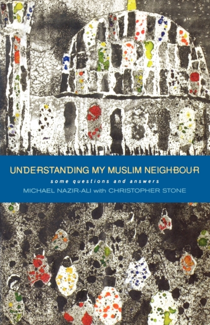 Understanding My Muslim Neighbour : Some Questions and Answers, Paperback / softback Book