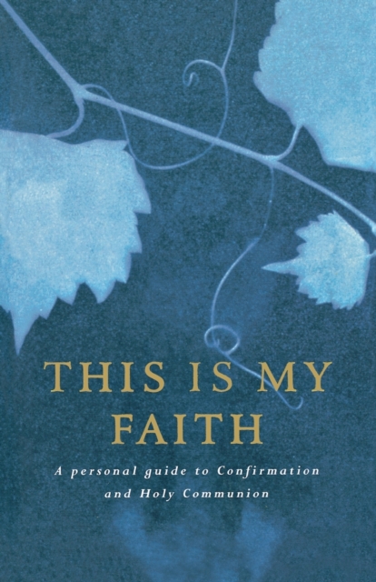 This is My Faith : A Personal Guide to Confirmation and Holy Communion, Paperback / softback Book
