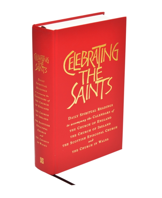 Celebrating the Saints : Daily Spiritual Readings for the Calendars of the Church of England, the Church of Ireland, the Scottish Episcopal Church and the Church in Wales, Hardback Book