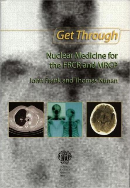 Get Through Nuclear Medicine for the FRCR and MRCP, Paperback / softback Book