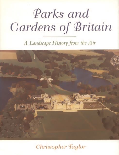 The Parks and Gardens of Britain : A Landscape History from the Air, Paperback / softback Book