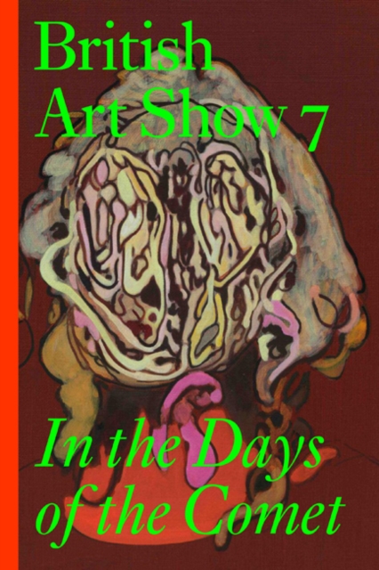 British Art Show 7 : In the Days of the Comet, Paperback / softback Book