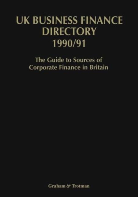 UK Business Finance Directory 1990/91 : The Guide to Source of Corporate Finance in Britain, Hardback Book