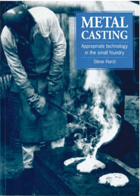 Metal Casting : Appropriate technology in the small foundry, Paperback / softback Book