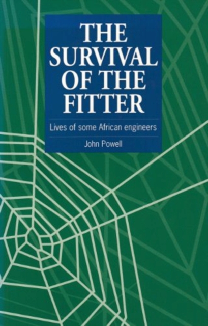 The Survival of the Fitter : Lives of some African engineers, Paperback / softback Book