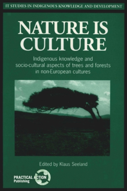 Nature is Culture : Indigenous knowledge and socio-cultural aspects of trees and forests in non-European cultures, Paperback / softback Book